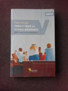FERICIT PANA LA ADANCI BATRANETE, CUM SA EVADAM DIN MITUL VIETII PERFECTE  - PAUL DOLAN