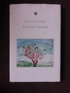 FERICITA LUMINA - LILIANA URSU  (CU DEDICATIA AUTOAREI)