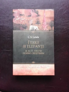 FERIGI SI ELEFANTI SI ALTE ESEURI DESPRE CRESTINISM - C.S. LEWIS