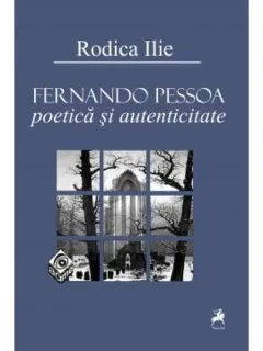 FERNANDO PESSOA, POETICA SI AUTENTICITATE - RODICA ILIE