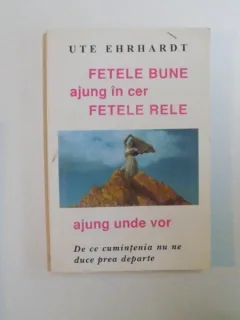 FETELE BUNE AJUNG IN CER FETELE RELE AJUNG UNDE VOR - UTE EHRHARDT