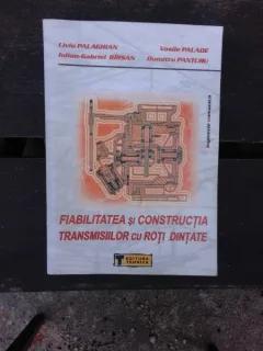 FIABILITATEA SI CONSTRUCTIA TRANSMISIILOR CU ROTI DINTATE - LIVIU PALAGHIAN