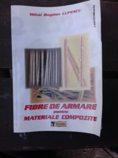 FIBRE DE ARMARE PENTRU MATERIALE COMPOZITE - MIHAI BOGDAN LUPESCU