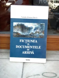 FICTIUNEA IN DOCUMENTELE DE ARHIVA , NATALIE ZEMON DAVIS