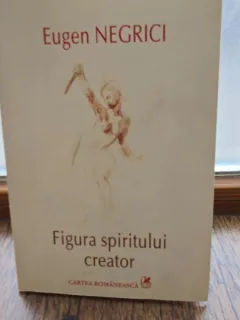 Figura spiritului creator - Eugen Negrici