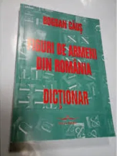 FIGURI DE ARMENI DIN ROMANIA. DICTIONAR - BOGDAN CAUS