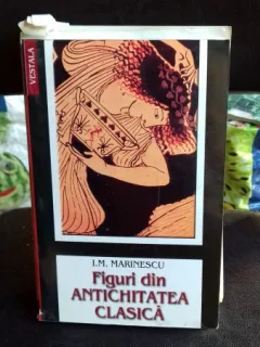 FIGURI DIN ANTICHITATEA CLASICA - I.M. MARINESCU