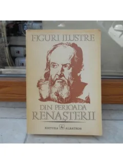 Figuri Ilustre din perioada Renasterii , Editura Albatros