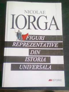 FIGURI REPREZENTATIVE DIN ISTORIA UNIVERSALA - NICOLAE IORGA