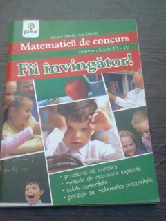 FII INVINGATOR! MATEMATICA DE CONCURS PENTRU CLASELE III-IV - EDUARD DANCILA