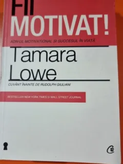 Fii motivat! - Tamara Lowe