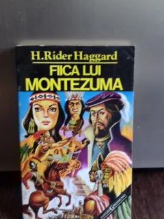 FIICA LUI MONTEZUMA - H. RIDER HAGGARD