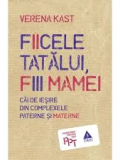 FIICELE TATALUI, FIII MAMEI - VERENA KAST