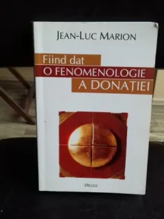 FIIND DAT O FENOMENOLOGIE A DONATIEI - JEAN-LUC MARION