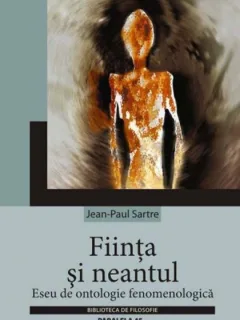 Fiinta si neantul : eseu de ontologie fenomenologica / Jean-Paul Sartre