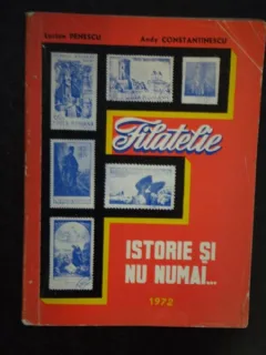 FILATELIE ISTORIE SI NU NUMAI - LUCIAN PENESCU