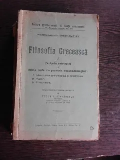 FILOSOFIA GRECEASCA, PERIOADA ONTOLOGICA SI PRIMA PARTE DIN PERIOADA EUDAEMONOLOGICA - TUDOR D. STEFANESCU