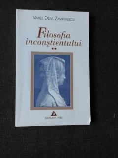 FILOSOFIA INCONSTIENTULUI - VASILE DEM. ZAMFIRESCU  VOL.II