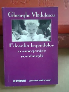 FILOSOFIA LEGENDELOR COSMOGONICE ROMANESTI - GHEORGHE VLADUTESCU