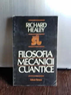 FILOSOFIA MECANICII CUANTICE - RICHARD HEALEY