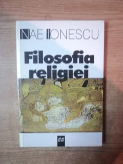 FILOSOFIA RELIGIEI , CURS DE FILOSOFIE A RELIGIEI 1924 - 1925 DE NAE IONESCU