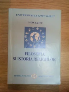FILOSOFIA SI ISTORIA RELIGIILOR - MIRCEA ITU