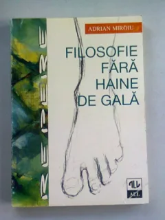 FILOSOFIE FARA HAINE DE GALA - ADRIAN MIROIU