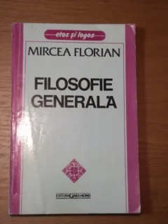 FILOSOFIE GENERALA - MIRCEA FLORIAN