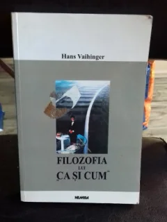 FILOZOFIA LUI CA SI CUM - HANS VAIHINGER
