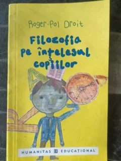 Filozofia pe Intelesul Copiilor - Roger-Pol Droit
