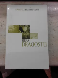 Firea dragostei, manual de iubire - Parintele Filothei Faros