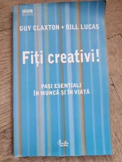 Fiti creativi! Pasi esentiali in munca si in viata - Guy Claxon