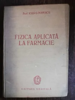 FIZICA APLICATA LA FARMACIE - IOAN G. POPESCU