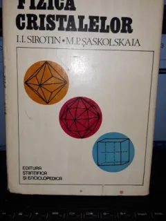 Fizica Cristalelor - I.I.Sirotin , M.P.Saskolskaia