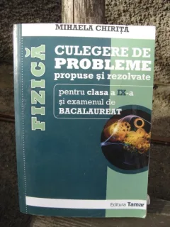 FIZICA CULEGERE DE PROBLEME PROPUSE SI REZOLVATE PENTRU CLASA A IX-A - MIHAELA CHIRITA