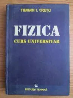 Fizica, curs universitar - Traian I. Cretu