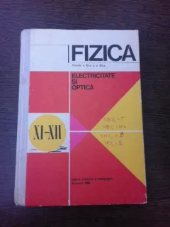 Fizica, electricitate si optica, manual pentru clasele a XI-a si a XII-a