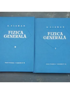 FIZICA GENERALA - A. CISMAN 2 VOLUME