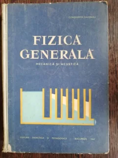 FIZICA GENERALA-MECANICA SI ACUSTICA - CONSTANTIN SALCEANU
