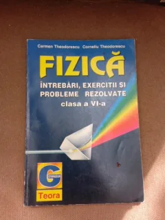 Fizica, intrebari, exercitii si probleme rezolvate , clasa a VI-a - Carmen Theodorescu
