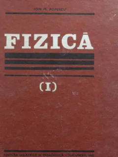 FIZICA - ION M. POPESCU VOL I