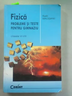 FIZICA. PROBLEME SI TESTE PENTRU GIMNAZIU - FLORIN MACESANU  (CLASELE VI-VIII)