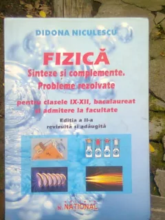 FIZICA. SINTEZE SI COMPLEMENTE. PROBLEME REZOLVATE PENTRU CLASELE IX-XII, BACALAUREAT SI ADMITERE LA FACULTATE - DIDONA NICULESCU