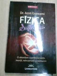FIZICA SUFLETULUI-DR. AMITGOSWAMI