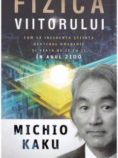Fizica viitorului - Michio Kaku