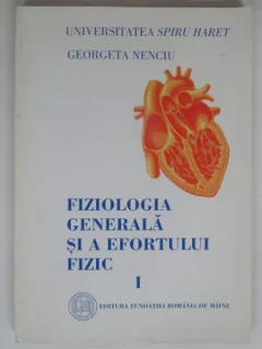 FIZIOLOGIA GENERALA SI A EFORTULUI FIZIC  PARTEA I - GEORGETA NENCIU