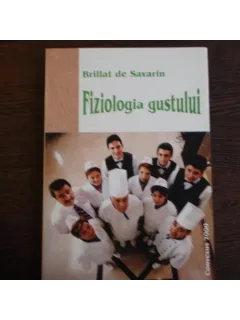 FIZIOLOGIA GUSTULUI - BRILLAT DE SAVARIN
