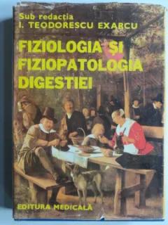 Fiziologia si fiziopatologia digestiei - I. Teodorescu Exarcu