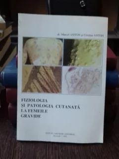 FIZIOLOGIA SI PATOLOGIA CUTANATA LA FEMEILE GRAVIDE - MARCEL ANTON