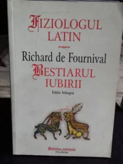 FIZIOLOGUL LATIN. BESTIARUL IUBIRII - RICHARD DE FOURNIVAL